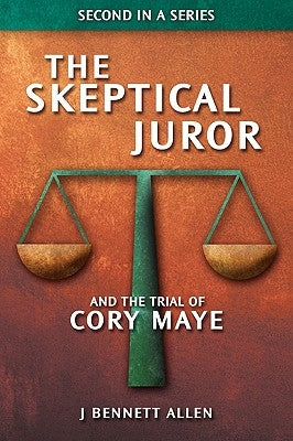 The Skeptical Juror and The Trial of Cory Maye by Allen, J. Bennett