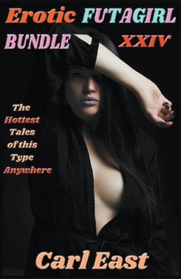 Erotic Futagirl Bundle XXIV by East, Carl