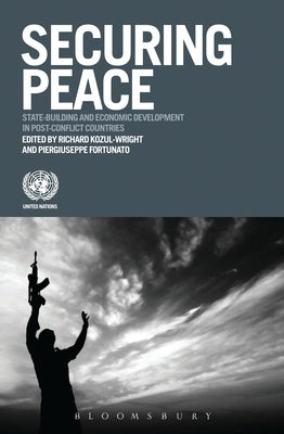 Securing Peace: State-Building and Economic Development in Post-Conflict Countries by Kozul-Wright, Richard