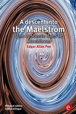 A descent into the Maelstrom/Une descente dans le Maelstrom: Bilingual edition/Édition bilingue by Poe, Edgar Allan