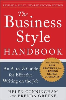 The Business Style Handbook, Second Edition: An A-To-Z Guide for Effective Writing on the Job by Cunningham, Helen