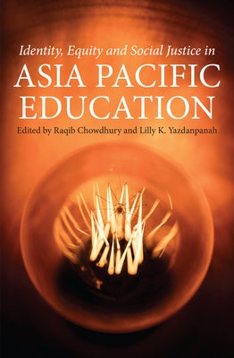 Identity, Equity and Social Justice in Asia Pacific Education by Chowdhury, Raqib