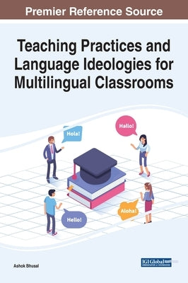 Teaching Practices and Language Ideologies for Multilingual Classrooms by Bhusal, Ashok