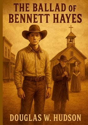 The Ballad of Bennett Hayes by Hudson, Douglas W.