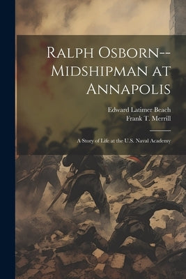 Ralph Osborn--midshipman at Annapolis; a Story of Life at the U.S. Naval Academy by Beach, Edward Latimer 1918-