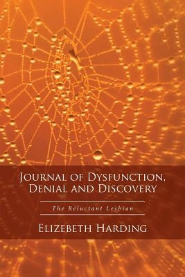 Journal of Dysfunction, Denial and Discovery: The Reluctant Lesbian by Harding, Elizebeth