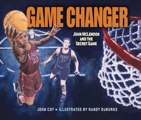 Game Changer: John McLendon and the Secret Game by Coy, John