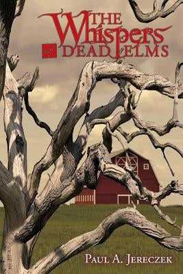 The Whispers of Dead Elms by Jereczek, Paul a.
