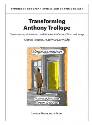Transforming Anthony Trollope: Dispossession, Victorianism and Nineteenth-Century Word and Image by Grennan, Simon