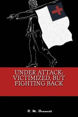 Under Attack: Victimized, But Fighting Back by Bennett, R. M.