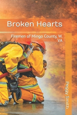 Broken Hearts: Firemen of Mingo County, W. VA by Smith, Peggy