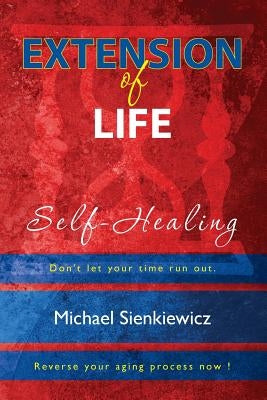 Extension of Life: Self-Healing by Sienkiewich, Michael