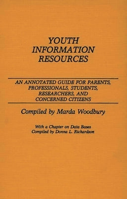 Youth Information Resources: An Annotated Guide for Parents, Professionals, Students, Researchers, and Concerned Citizens by Richardson, Donna