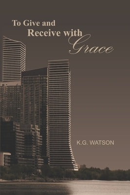 To Give and Receive with Grace by Goubar, Alex