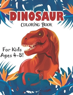 Dinosaur Coloring Book for Kids Ages 4-8!: 40 Fun and Dinosaur Coloring Pages (volume 3) by Publishing, Zymae