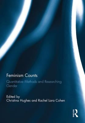 Feminism Counts: Quantitative Methods and Researching Gender by Hughes, Christina