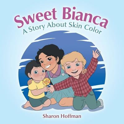 Sweet Bianca: A Story About Skin Color by Hoffman, Sharon