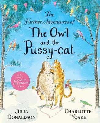 The Further Adventures of the Owl and the Pussy-Cat by Donaldson, Julia