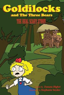 Goldilocks and Three Bears: The Real Scary Story by Snyder, Stephanie