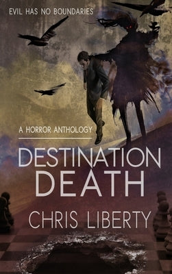 Destination Death - A Horror Anthology by Liberty, Chris