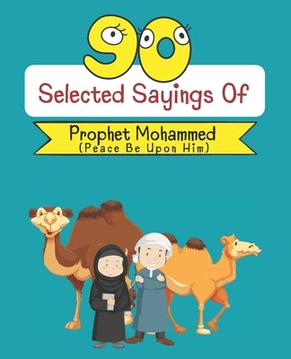 90 Selected Sayings Of Prophet Mohammed (Peace Be Upon Him): Hadith Book With Arabic translation For Muslim Kid by Publishing, Meramed