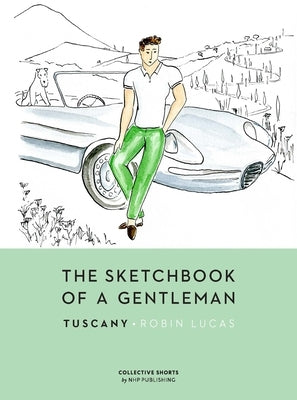 The Sketchbook of a Gentleman: Tuscany by Lucas, Robin