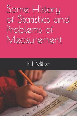 Some History of Statistics and Problems of Measurement by Miller, Bill R.