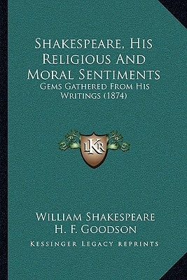 Shakespeare, His Religious And Moral Sentiments: Gems Gathered From His Writings (1874) by Shakespeare, William