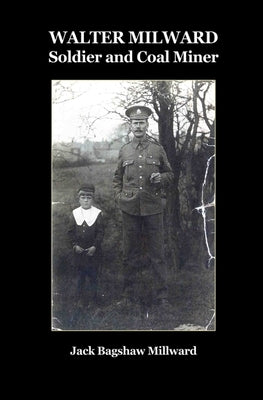 Walter Milward: Soldier and Coal Miner by Hillier, Hilary