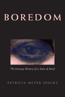Boredom: The Literary History of a State of Mind by Spacks, Patricia Meyer