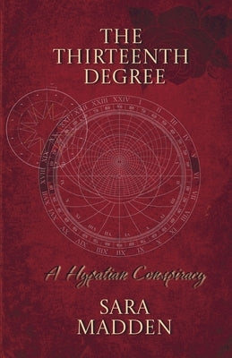 The Thirteenth Degree a Hypatian Conspiracy by Madden, Sara