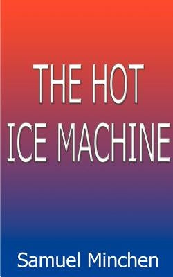 The Hot Ice Machine by Minchen, Samuel