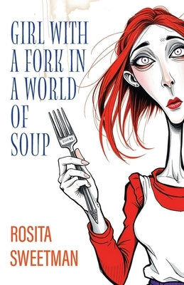 Girl with a Fork in a World of Soup by Sweetman, Rosita