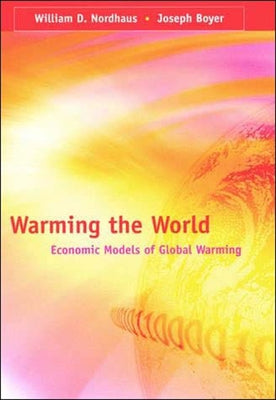 Warming the World: Economic Models of Global Warming by Nordhaus, William D.