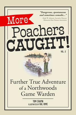 More Poachers Caught!: Further True Adventures of a Northwoods Game Warden by Chapin, Tom
