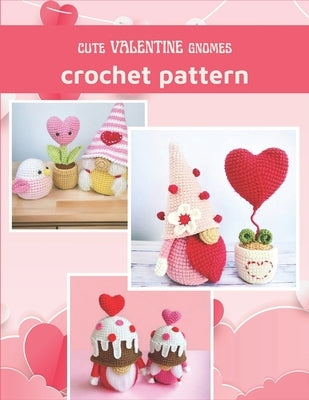 Cute Valentine Gnomes Crochet Patter: Amigurumi Crochet Book for All Levels with Cute Hearts and Gnomes by Wallaker, Ivy