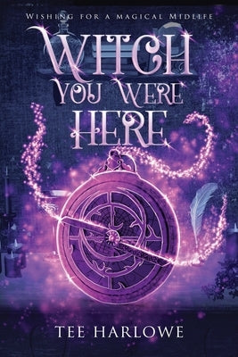 Witch You Were Here: A Paranormal Women's Fiction Novel by Harlowe, Tee