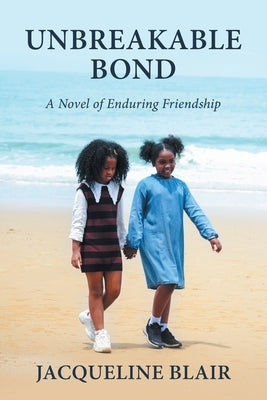 Unbreakable Bond: A Novel of Enduring Friendship by Blair, Jacqueline