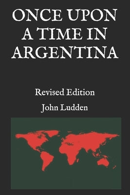Once Upon a Time in Argentina: Revised Edition by Ludden, John