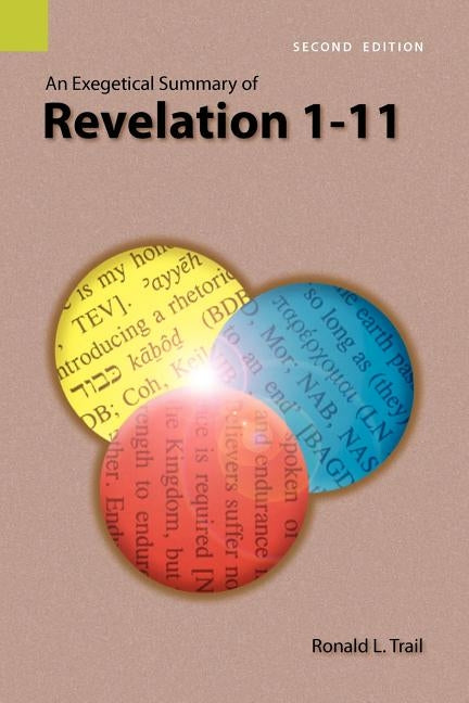 An Exegetical Summary of Revelation 1-11, 2nd Edition by Trail, Ronald L.
