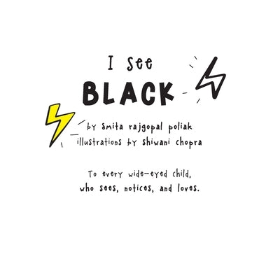 I See Black: to every wide-eyed child, who sees, notices, and loves. by Chopra, Shiwani