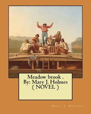Meadow brook . By: Mary J. Holmes ( NOVEL ) by Holmes, Mary J.