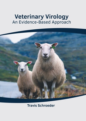 Veterinary Virology: An Evidence-Based Approach by Schroeder, Travis