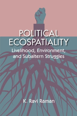 Political Ecospatiality by Raman, K. Ravi
