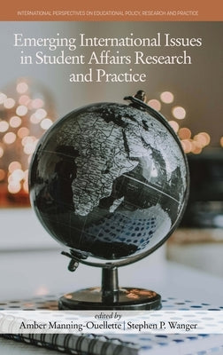 Emerging International Issues in Student Affairs Research and Practice by Manning-Ouellette, Amber