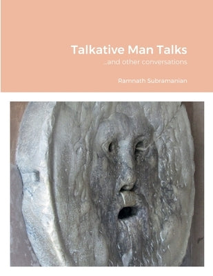 Talkative Man Talks: ...and other conversations by Subramanian, Ramnath