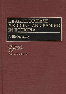 Health, Disease, Medicine and Famine in Ethiopia: A Bibliography by Kloos, Helmut