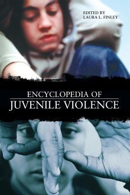 Encyclopedia of Juvenile Violence by Finley, Laura