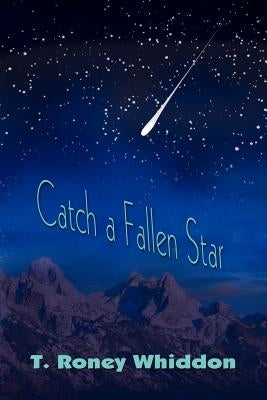 Catch a Fallen Star by Whiddon, T. Roney