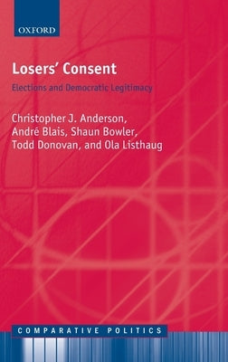 Losers' Consent: Elections and Democratic Legitimacy by Anderson, Christopher J.
